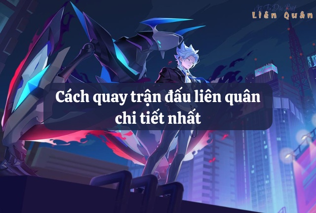 Cách quay trận đấu Liên Quân Mobile